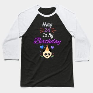 May 24 st is my birthday Baseball T-Shirt